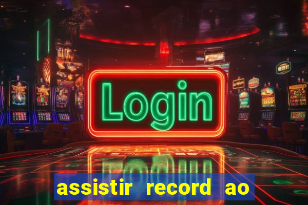 assistir record ao vivo bahia